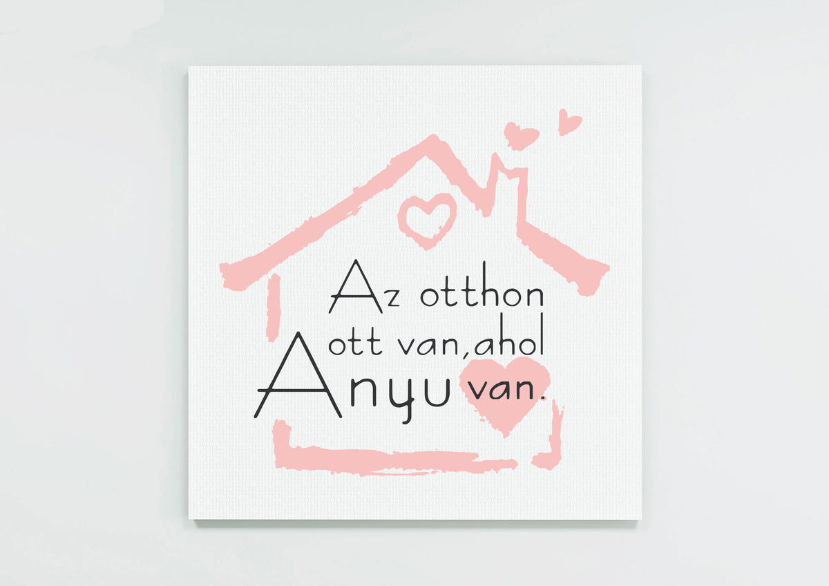 Az otthon ott van... - vászonkép