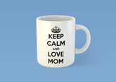 Keep calm and love mom