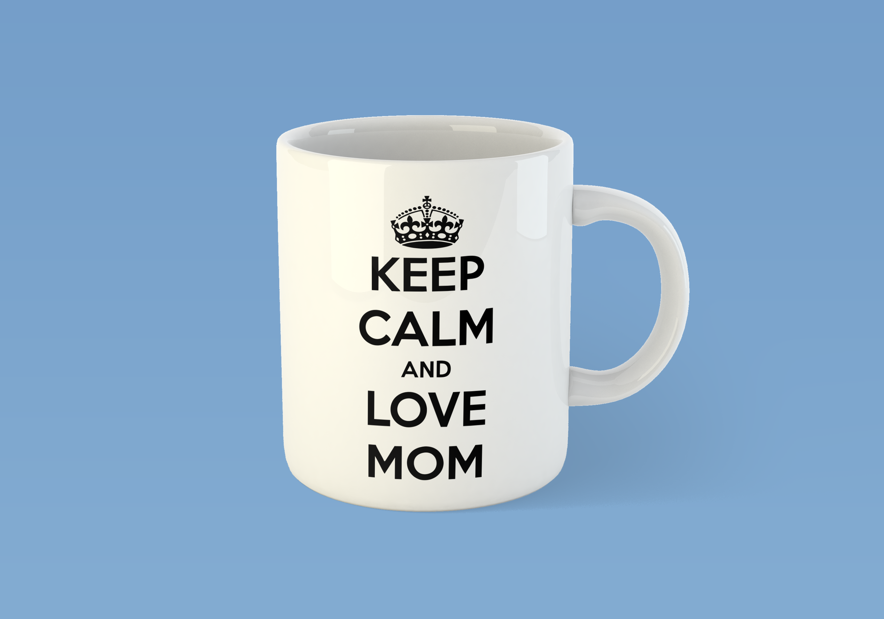Keep calm and love mom